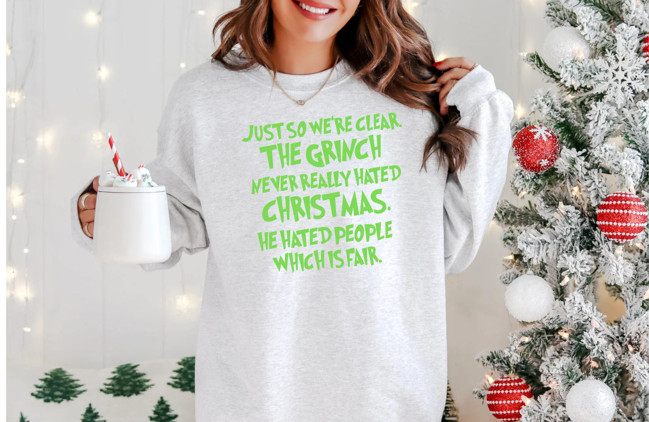 Long Sleeve or T-Shirt| Grinch | Just So We Are Clear, Christmas Shirt!