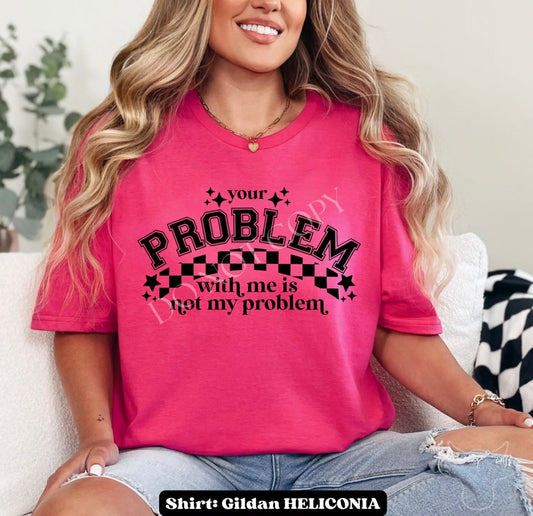 Graphic-T-Shirt| Your Problem With Me Is Not My Problem |Checkered | Pink Shirt