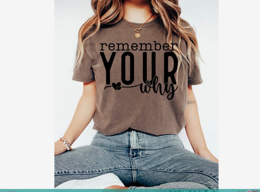 T-Shirt | Remember Your Why Saying, Choose Shirt Color!  Graphic Tee