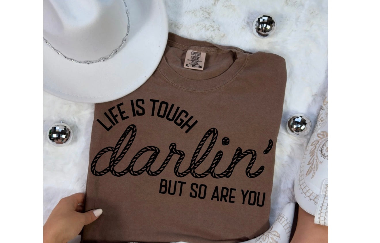 T-Shirt | Graphic Tee| Life Is Tough But Darlin So Are You, Choose Your Shirt Color!
