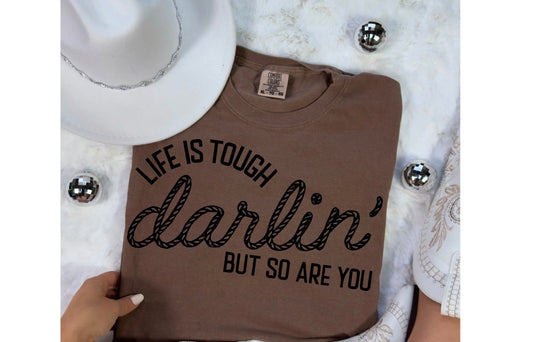 T-Shirt | Graphic Tee| Life Is Tough But Darlin So Are You, Choose Your Shirt Color!